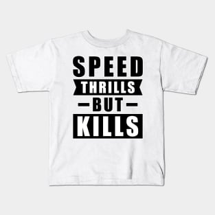 Speed Thrills But Kills - Activism Appeal for Safe Driving Kids T-Shirt